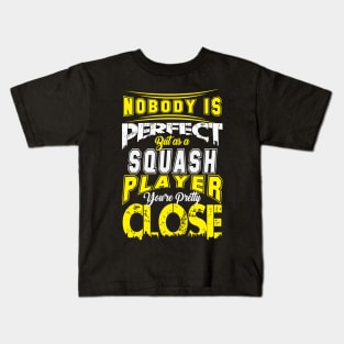 Nobody Is Perfect But As A Squash Player Youre Pretty Close Squash Sport Design Kids T-Shirt